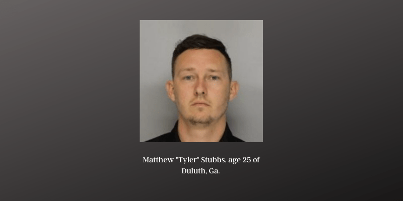 Matthew _Tyler_ Stubbs, age 25 of Duluth, Ga.